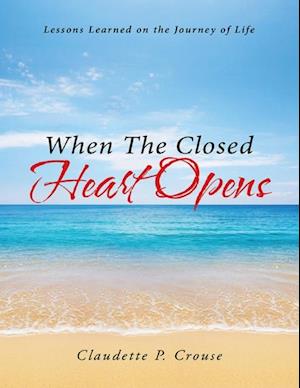When the Closed Heart Opens: Lessons Learned On the Journey of Life