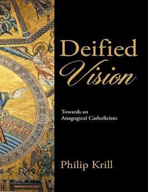 Deified Vision: Towards an Anagogical Catholicism