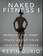 Naked Fitness I: Revealing the 'Bare' Truth About Your Health & Fitness