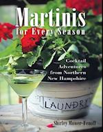 Martinis for Every Season: Cocktail Adventures from Northern New Hampshire