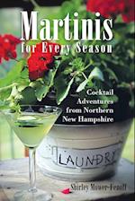 Martinis for Every Season: Cocktail Adventures from Northern New Hampshire 