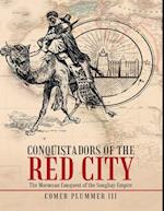 Conquistadors of the Red City: The Moroccan Conquest of the Songhay Empire