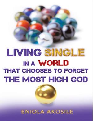 Living Single In a World That Chooses to Forget the Most High God