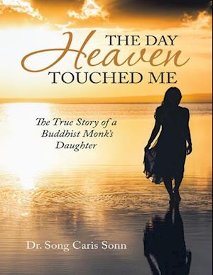 Day Heaven Touched Me: The True Story of a Buddhist Monk's Daughter