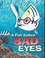 Fish Called Bad Eyes