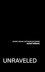 Unraveled: Unravel, Uncover, and Reveal Your Beauty 