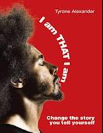 I Am That I Am: Change the Story You Tell Yourself