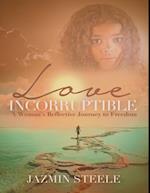 Love Incorruptible: A Woman's Reflective Journey to Freedom