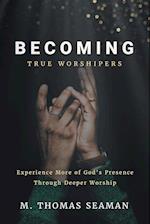 Becoming True Worshipers