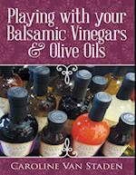 Playing With Your Balsamic Vinegars & Olive Oils