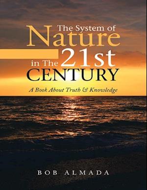 System of Nature In the 21st Century: A Book About Truth & Knowledge