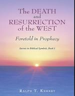 Death and Resurrection of the West: Foretold In Prophecy Secrets In Biblical Symbols, Book 1