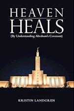 Heaven Heals: (By Understanding Abraham's Covenant) 