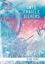 INTO FRAGILE SILVERS