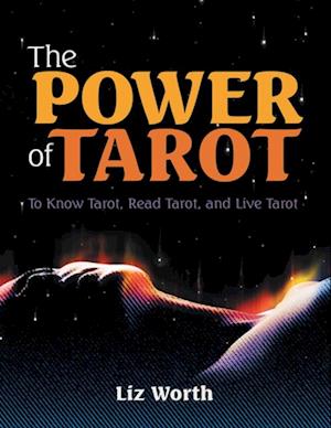 Power of Tarot: To Know Tarot, Read Tarot, and Live Tarot