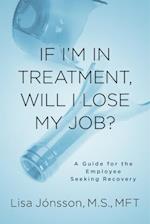 If I'm In Treatment, Will I Lose My Job?
