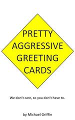 Pretty Aggressive Greeting Cards