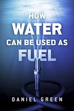 How Water Can Be Used as Fuel