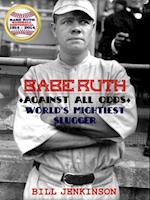 Babe Ruth: Against All Odds, World's Mightiest Slugger
