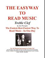 The EasyWay to Read Music Treble Clef : The Easiest-Best-Fastest Way To Read Music - In One Day For All Musical Instruments In Treble Clef