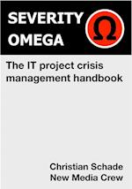 Severity Omega - the It Project Crisis Management Handbook