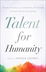 Talent for Humanity: Stories of Creativity, Compassion, and Courage