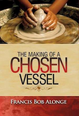 The Making of a Chosen Vessel