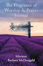 The Fragrance of Worship and Prayer Journal