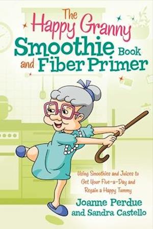 The Happy Granny Smoothie Book and Fiber Primer