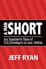 A Man Short "An Insider's Tale of T.G.I. Fridays in the 1980s"