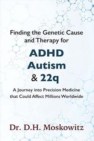 Finding the Genetic Cause and Therapy for ADHD, Autism and 22q