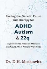 Finding the Genetic Cause and Therapy for ADHD, Autism and 22q