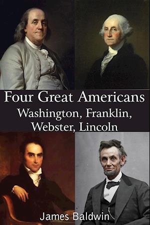 Four Great Americans Washington, Franklin, Webster, Lincoln