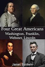 Four Great Americans Washington, Franklin, Webster, Lincoln
