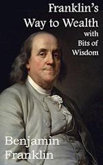 Franklin's Way to Wealth, with Selected Bits of Wisdom