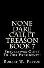 None Dare Call It Treason Book 7
