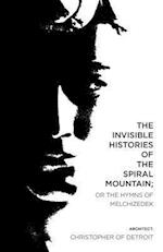 The Invisible Histories of the Spiral Mountain; Or the Hymns of Melchizedek