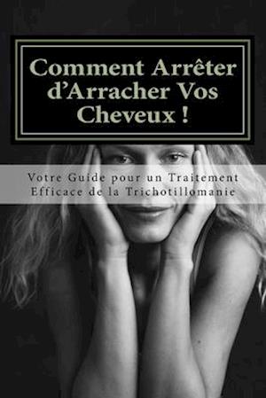 Comment Arreter d'Arracher Vos Cheveux !