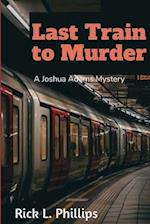 Last Train to Murder: A Joshua Adams Mystery 