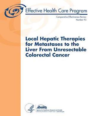 Local Hepatic Therapies for Metastases to the Liver from Unresectable Colorectal Cancer