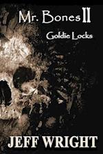 Mr. Bones II: Goldie Locks 