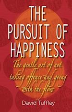 The Pursuit of Happiness: The Art of Not Taking Offence & Going with the Flow 