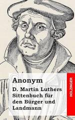 D. Martin Luthers Sittenbuch Für Den Bürger Und Landmann