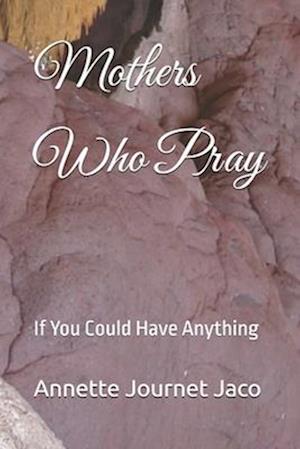 Mothers Who Pray