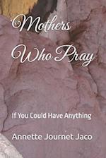 Mothers Who Pray