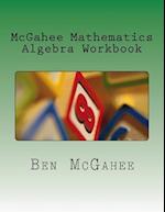 McGahee Mathematics Algebra Workbook