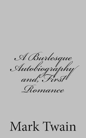 A Burlesque Autobiography And, First Romance