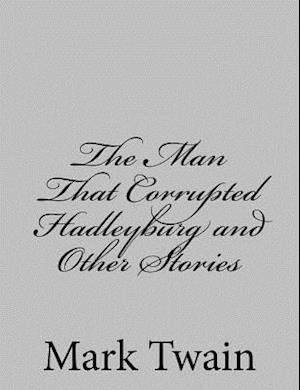 The Man That Corrupted Hadleyburg and Other Stories