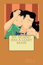 My Mommy Has a Leaky Brain