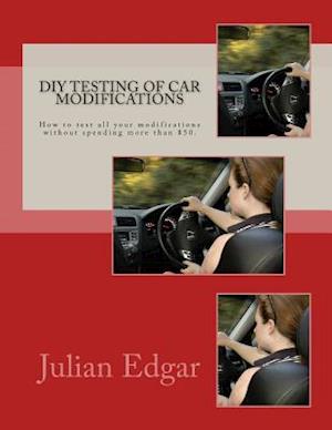 DIY Testing of Car Modifications: How to test aerodynamics, flow test intake & exhaust systems, assess performance improvements, and measure actual on